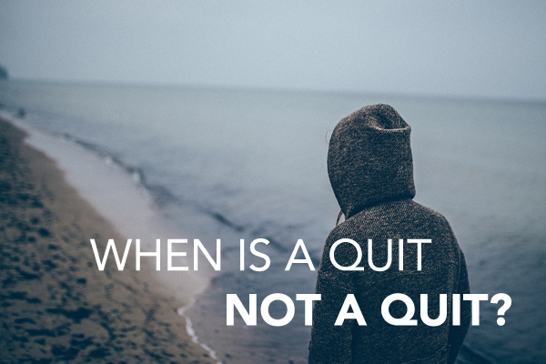 When Is A Quit Not A Quit?
