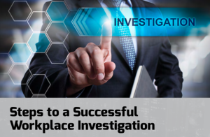 Steps to a Successful Workplace Investigation