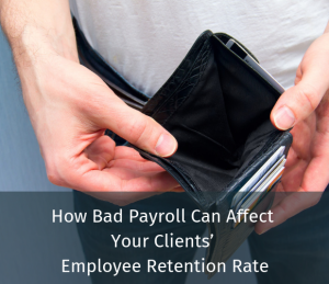 How Bad Payroll Can Affect Your Clients’ Employee Retention Rate