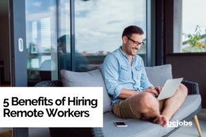 5 benefits of hiring remote workers
