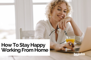 How To Stay Happy Working From Home